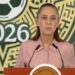 Sheinbaum asegura un arranque exitoso del Mundial 2026 y reafirma diálogo con la CNTE